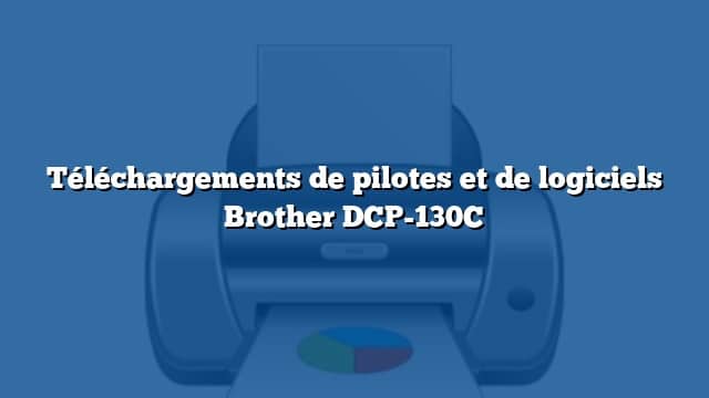 Téléchargements de pilotes et de logiciels Brother DCP-130C