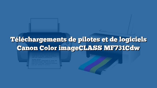 Téléchargements de pilotes et de logiciels Canon Color imageCLASS MF731Cdw