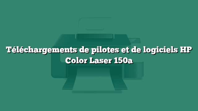 Téléchargements de pilotes et de logiciels HP Color Laser 150a