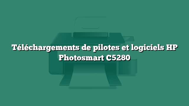 Téléchargements de pilotes et logiciels HP Photosmart C5280