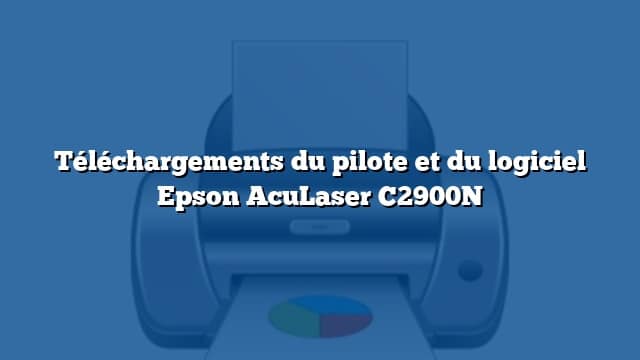 Téléchargements du pilote et du logiciel Epson AcuLaser C2900N